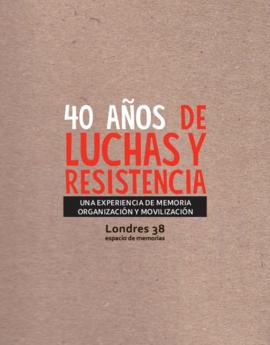 40 Años de luchas y resistencia. Una experiencia de memoria, organización y movilización